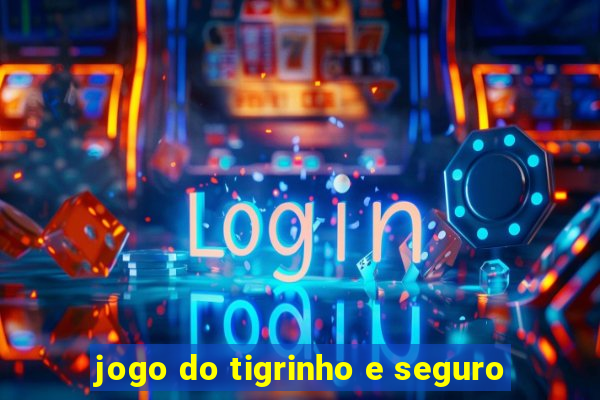 jogo do tigrinho e seguro