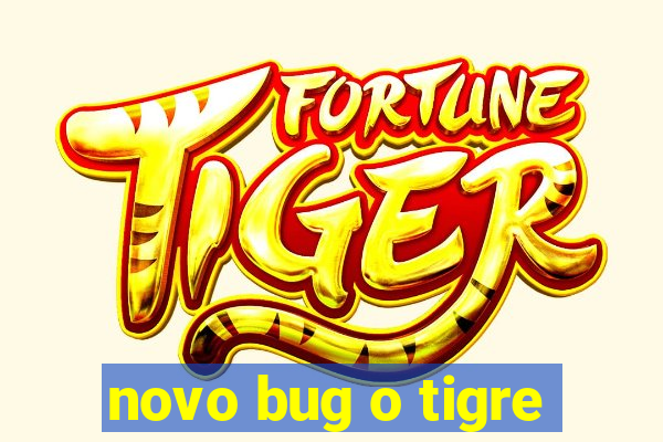 novo bug o tigre