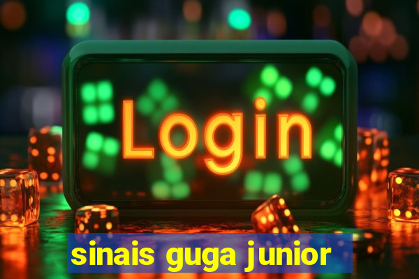 sinais guga junior