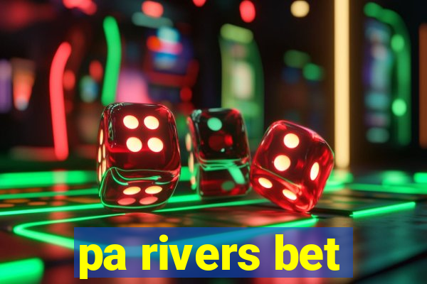 pa rivers bet