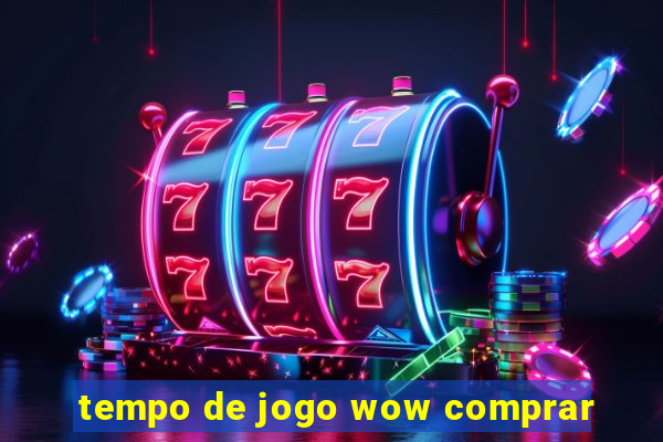 tempo de jogo wow comprar