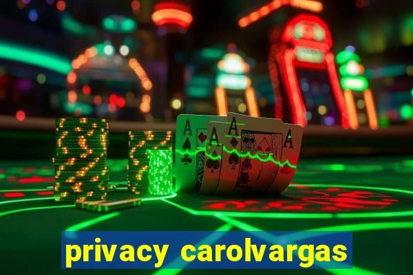 privacy carolvargas