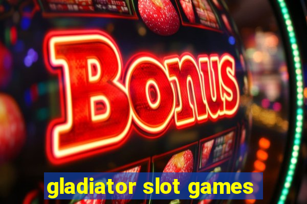 gladiator slot games