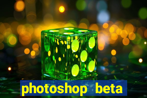 photoshop beta download crackeado