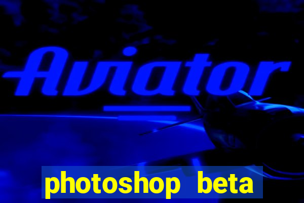 photoshop beta download crackeado