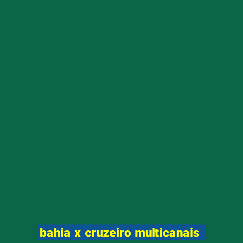 bahia x cruzeiro multicanais