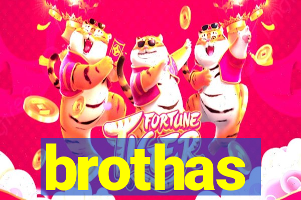 brothas