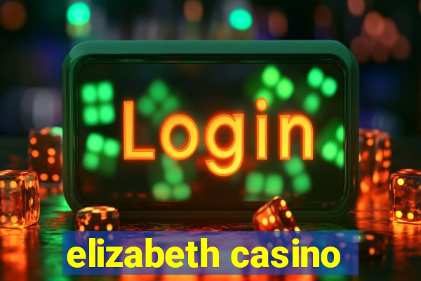 elizabeth casino