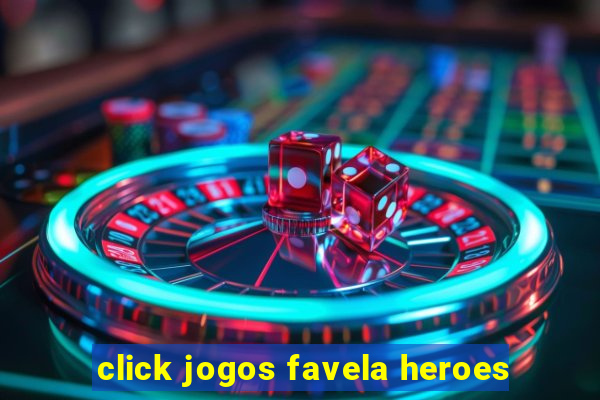 click jogos favela heroes