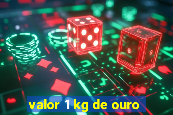 valor 1 kg de ouro