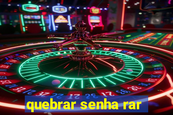 quebrar senha rar