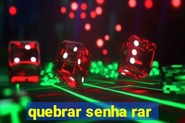 quebrar senha rar