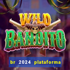 br 2024 plataforma de jogos