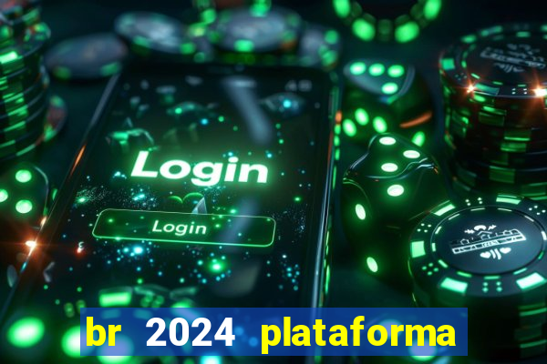 br 2024 plataforma de jogos