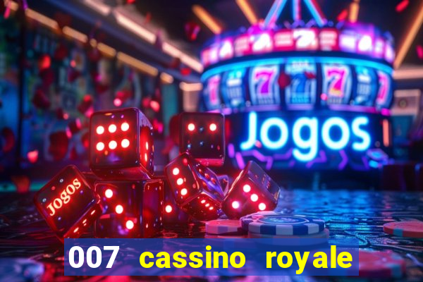 007 cassino royale completo dublado