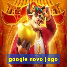 google novo jogo