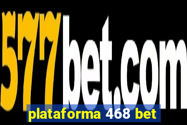 plataforma 468 bet