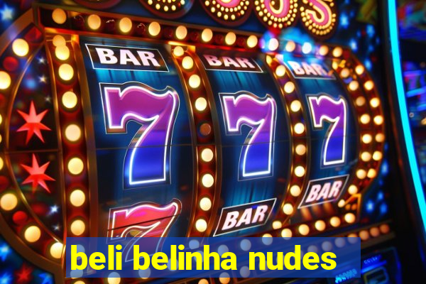 beli belinha nudes