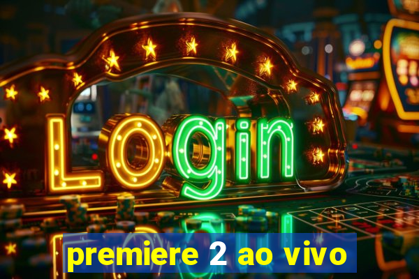 premiere 2 ao vivo