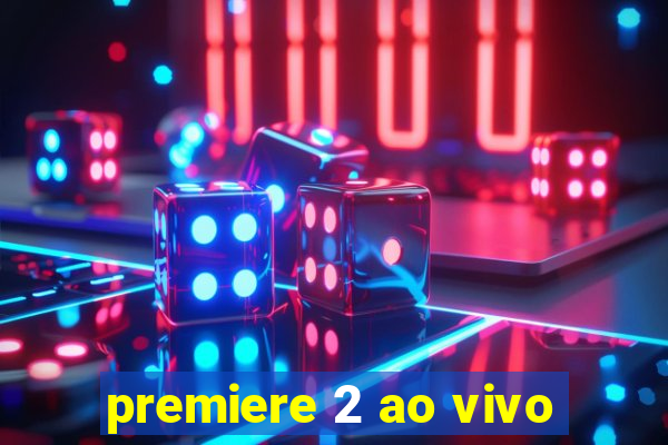 premiere 2 ao vivo