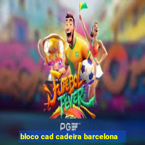 bloco cad cadeira barcelona