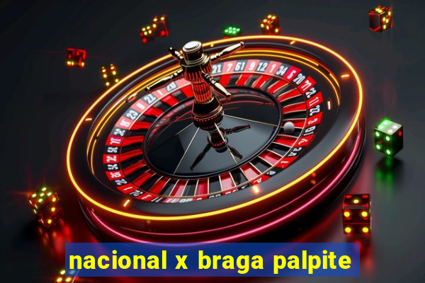 nacional x braga palpite