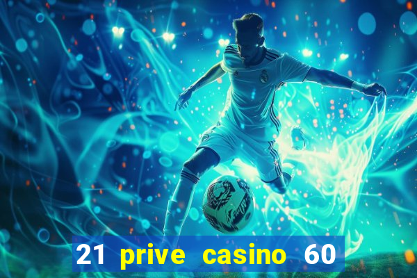 21 prive casino 60 free spins code