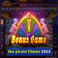 the pirate filmes 2023