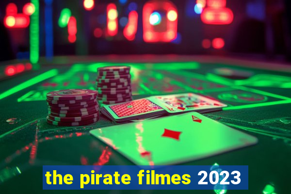 the pirate filmes 2023