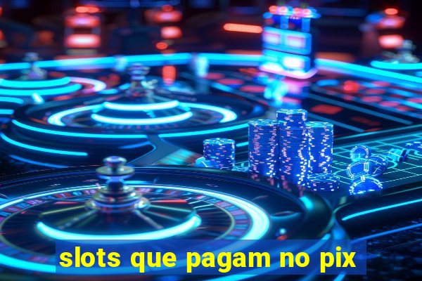 slots que pagam no pix