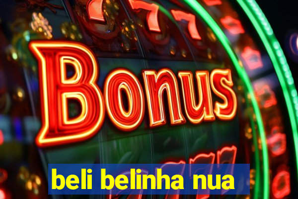 beli belinha nua