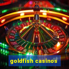 goldfish casinos