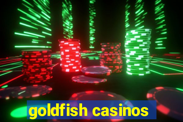 goldfish casinos