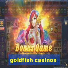 goldfish casinos