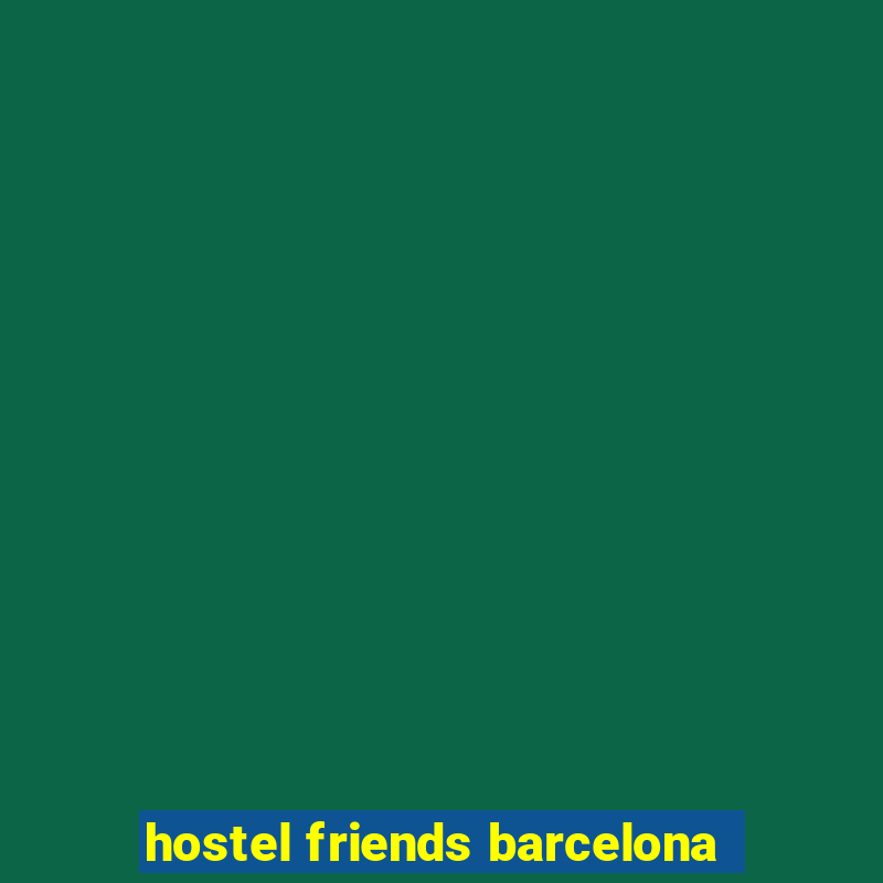 hostel friends barcelona