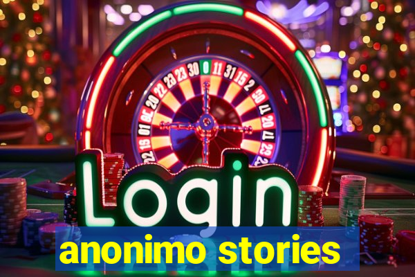 anonimo stories