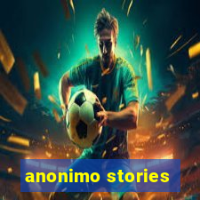 anonimo stories