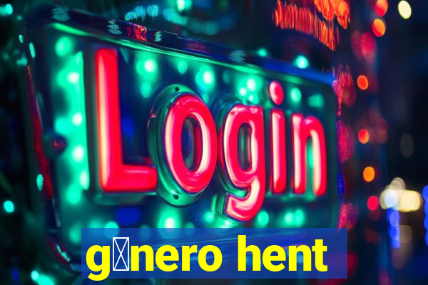 g锚nero hent