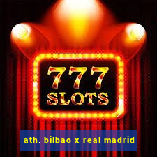 ath. bilbao x real madrid