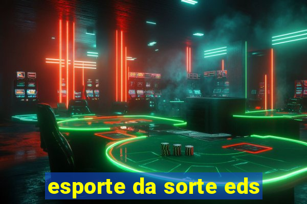 esporte da sorte eds