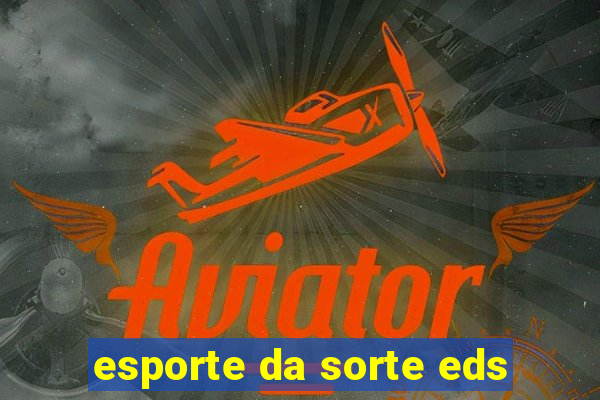 esporte da sorte eds