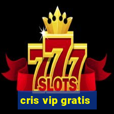 cris vip gratis