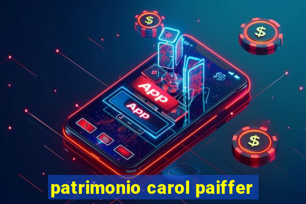 patrimonio carol paiffer