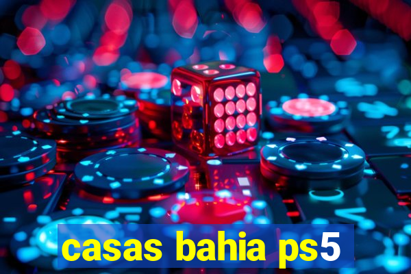 casas bahia ps5