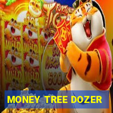 MONEY TREE DOZER