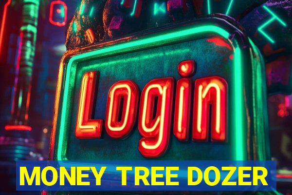 MONEY TREE DOZER