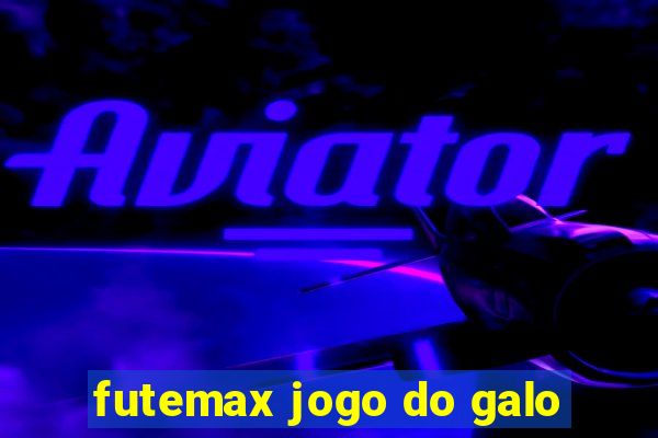 futemax jogo do galo