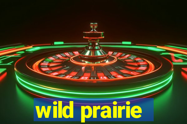 wild prairie