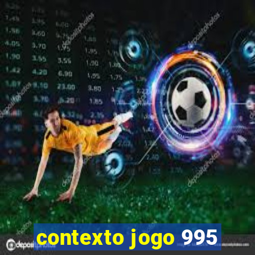 contexto jogo 995