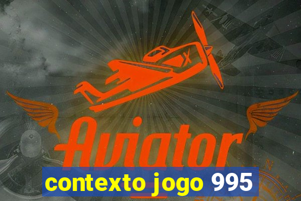 contexto jogo 995